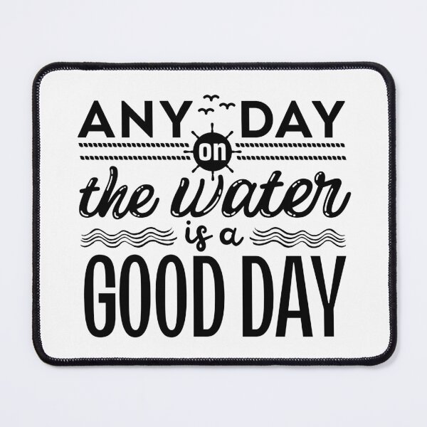 Item preview, Any Day on the Water is a Good Day designed and sold by MissLissaLou.