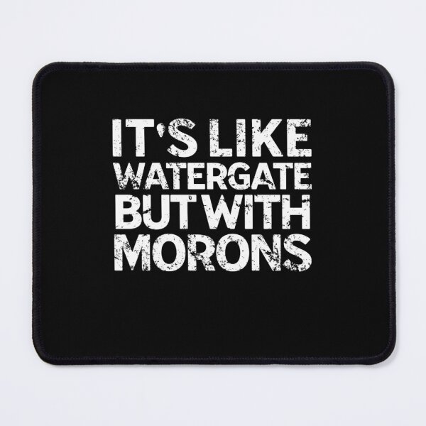Item preview, It's Like Watergate But With Morons Funny Impeach Trump designed and sold by Neggan.