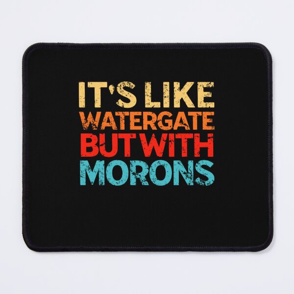 Item preview, It's Like Watergate But With Morons Funny Impeach Trump designed and sold by Neggan.