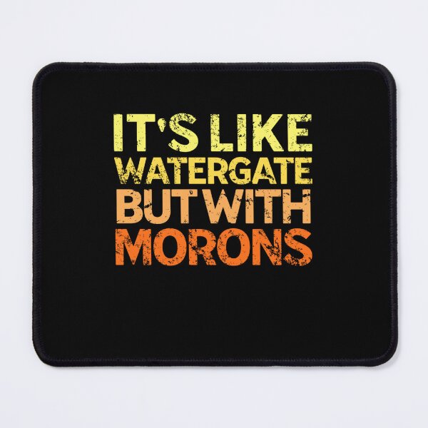 Item preview, It's Like Watergate But With Morons Funny Impeach Trump designed and sold by Neggan.