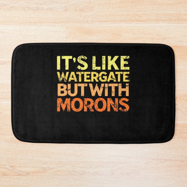 Item preview, It's Like Watergate But With Morons Funny Impeach Trump designed and sold by Neggan.