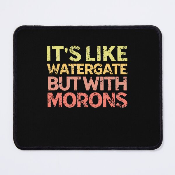 Item preview, It's Like Watergate But With Morons Funny Impeach Trump designed and sold by Neggan.