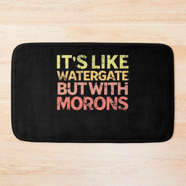 Item preview, It's Like Watergate But With Morons Funny Impeach Trump designed and sold by Neggan.