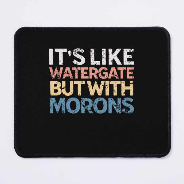 Item preview, It's Like Watergate But With Morons Funny Impeach Trump designed and sold by Neggan.