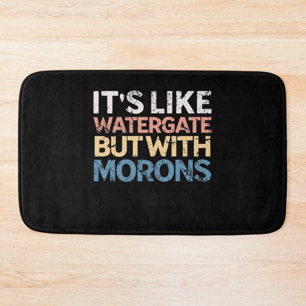 Item preview, It's Like Watergate But With Morons Funny Impeach Trump designed and sold by Neggan.