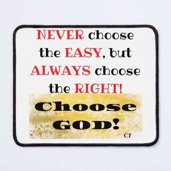 Item preview, NEVER choose the EASY, but ALWAYS choose the RIGHT! Choose GOD! designed and sold by CSJ7.