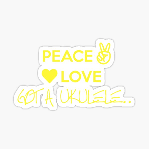 Peace Love Got A Ukulele Sticker