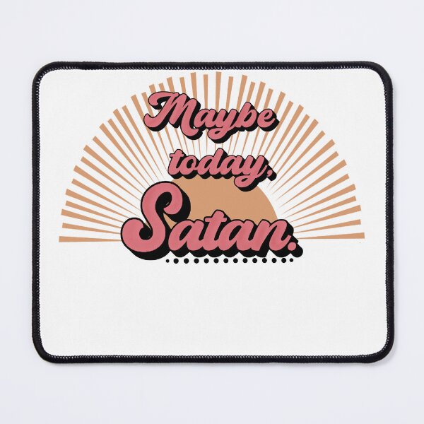 Item preview, Not today Satan ! Ok Maybe today!!! designed and sold by 3 Suns Designs.