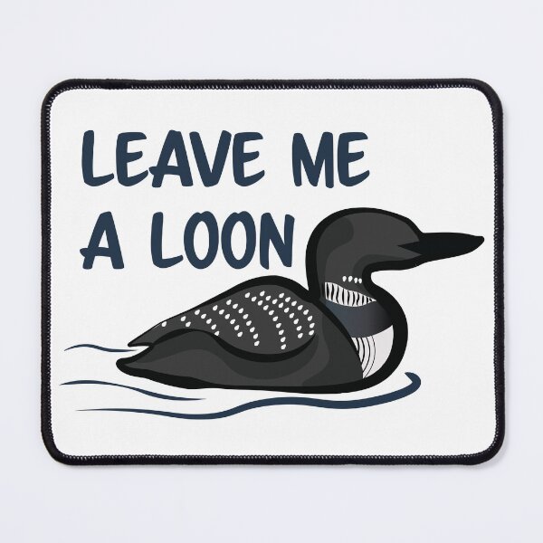 Item preview, Leave Me A Loon designed and sold by InkLayer.