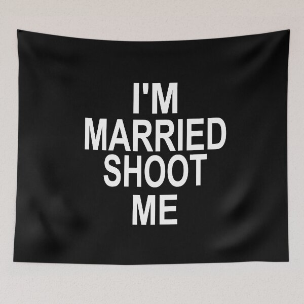 Item preview, I'm Married Shoot Me designed and sold by SheIsAQueen.