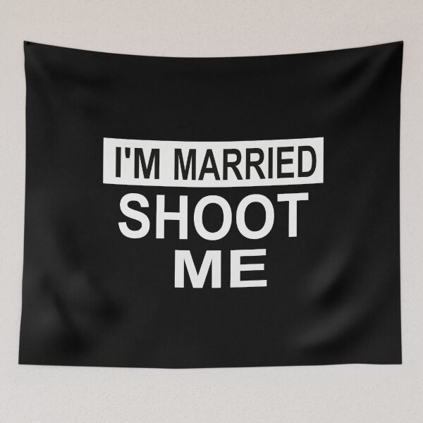 Item preview, I'm Married Shoot Me designed and sold by SheIsAQueen.