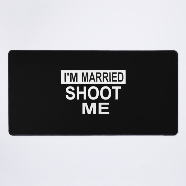 Item preview, I'm Married Shoot Me designed and sold by SheIsAQueen.