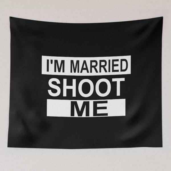 Item preview,  I'm Married Shoot Me designed and sold by SheIsAQueen.