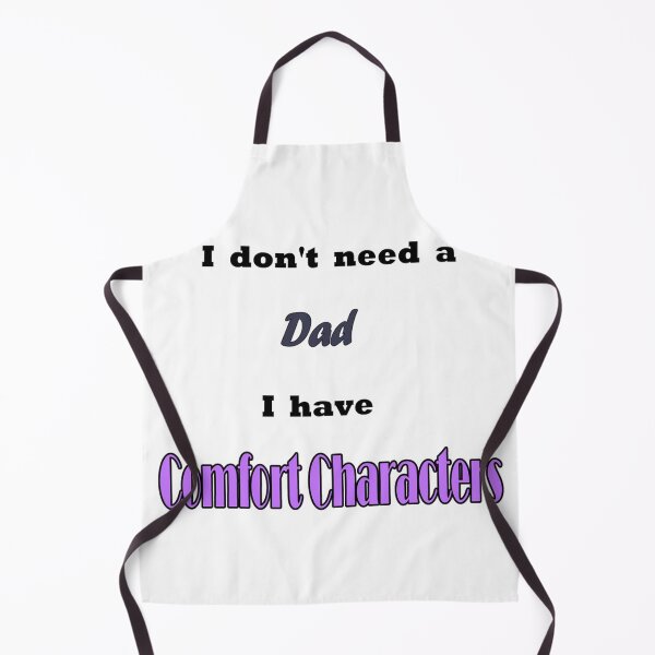 Item preview, I Don't Need A Dad I Have Comfort Characters designed and sold by LemonBeeDesigns.