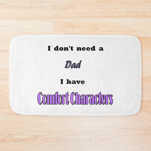 Item preview, I Don't Need A Dad I Have Comfort Characters designed and sold by LemonBeeDesigns.