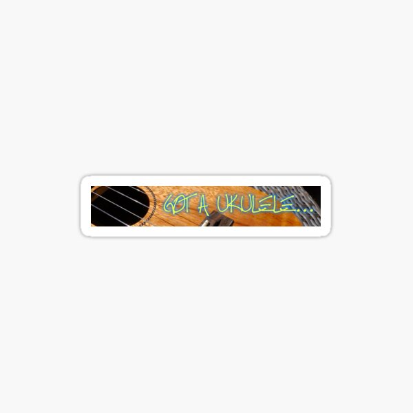 Got A Ukulele banner Sticker