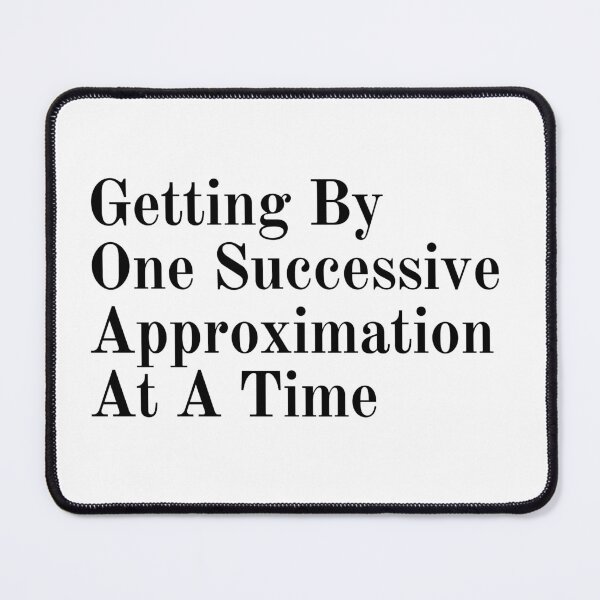 Item preview, Getting By One Successive Approximation At A Time designed and sold by tagmoj.