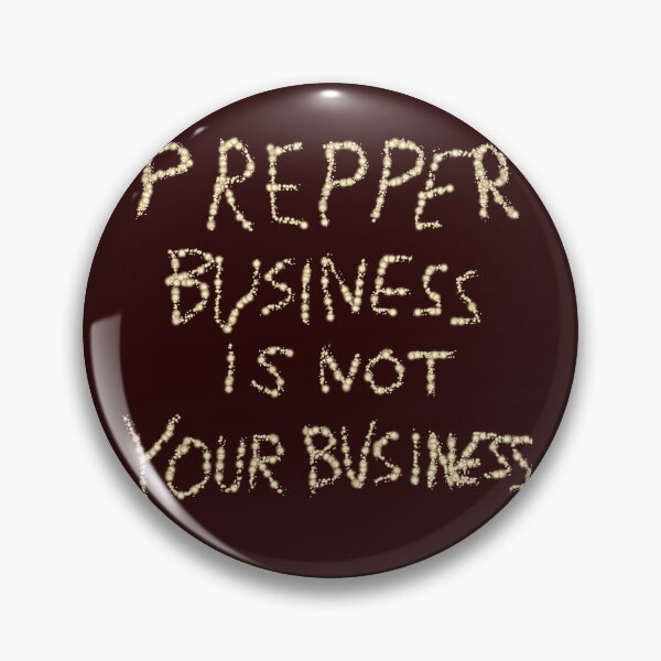 Item preview, Prepper Business is Not Your Business D2 Production designed and sold by SelfUpgrade.
