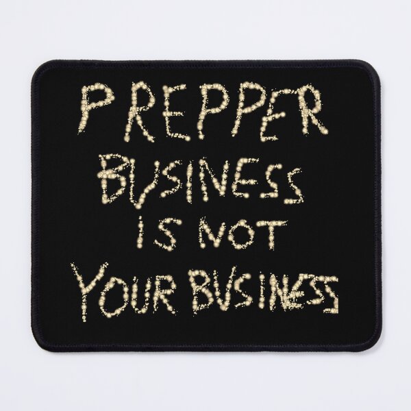 Item preview, Prepper Business is Not Your Business D2 Production designed and sold by SelfUpgrade.