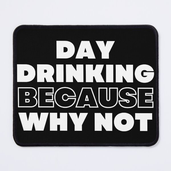 Item preview, Day Drinking Because Why Not. Funny NSFW Alcohol Drinking Quote designed and sold by That Cheeky Tee.