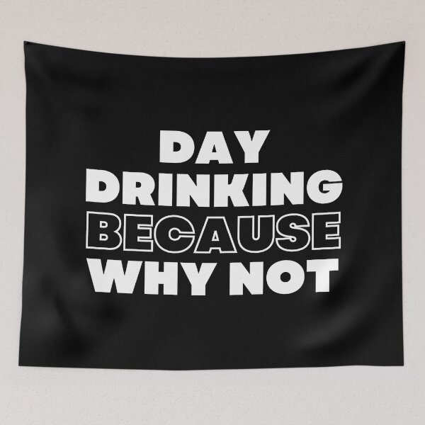 Item preview, Day Drinking Because Why Not. Funny NSFW Alcohol Drinking Quote designed and sold by That Cheeky Tee.