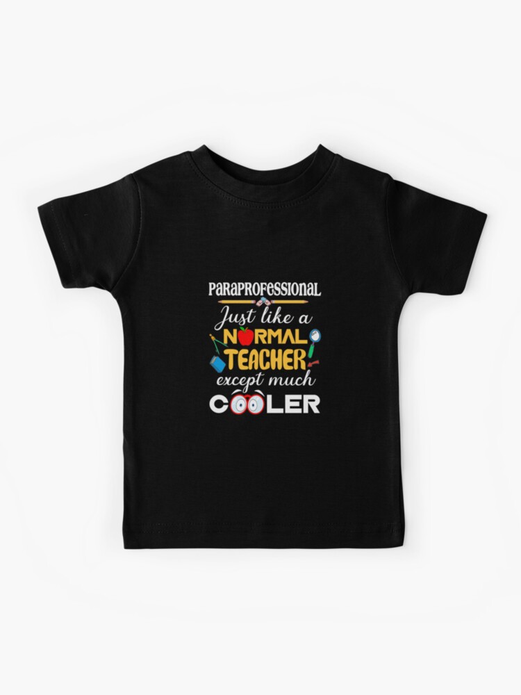 Paraprofessional Like A Normal Teacher But Cooler T-Shirt Paraprofessional Like A Normal Teacher But Cooler T-Shirt