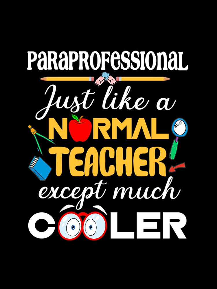 Paraprofessional Like A Normal Teacher But Cooler T-Shirt Paraprofessional Like A Normal Teacher But Cooler T-Shirt