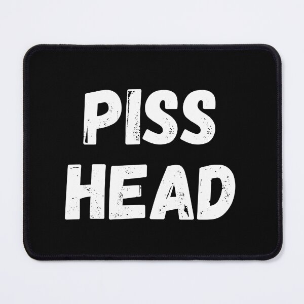 Item preview, Piss Head. Funny NSFW Alcohol Drinking Quote designed and sold by That Cheeky Tee.