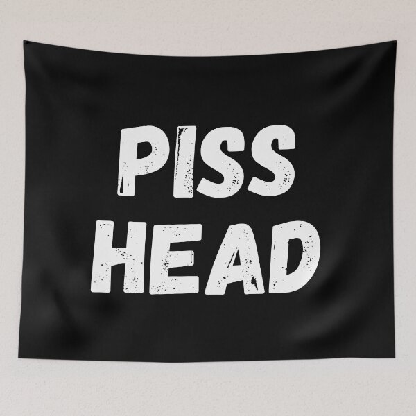 Item preview, Piss Head. Funny NSFW Alcohol Drinking Quote designed and sold by That Cheeky Tee.