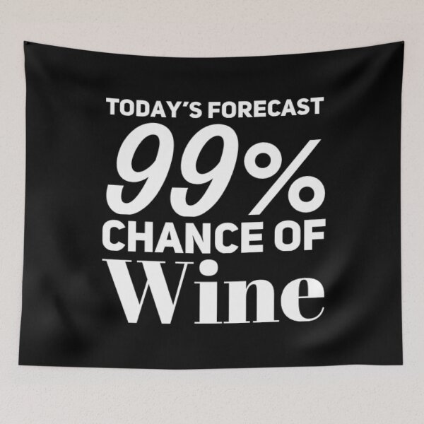 Item preview, Today's Forecast 99% Chance Of Wine. Funny Wine Lover Quote designed and sold by That Cheeky Tee.