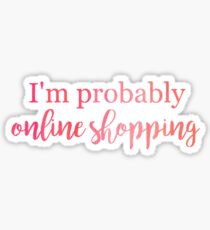 I'm Probably Online Shopping Sticker