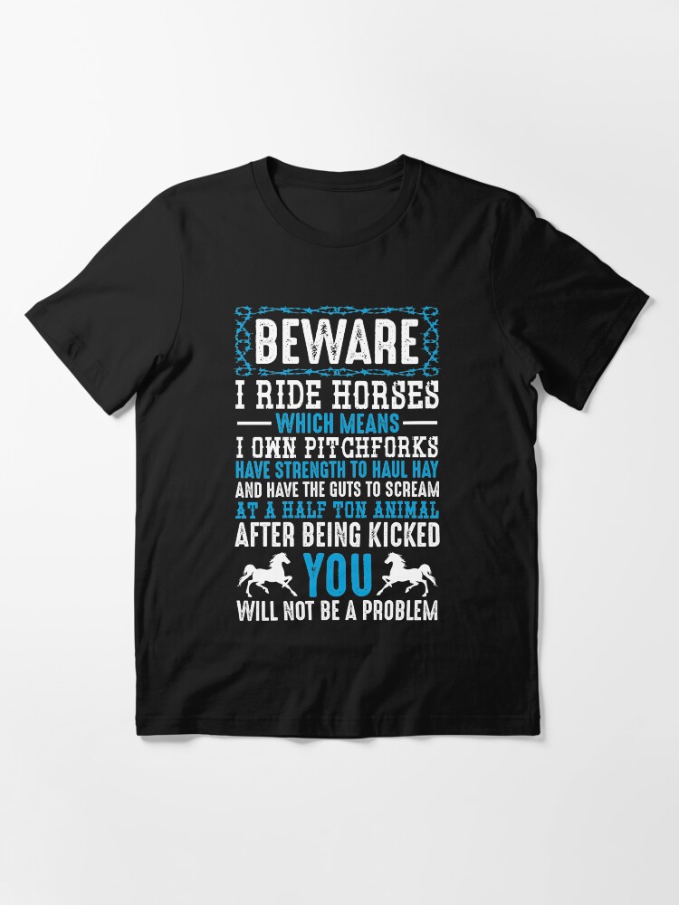 Alternate view of Beware I Ride Horses Funny Horse Lover Quotes Gift Essential T-Shirt