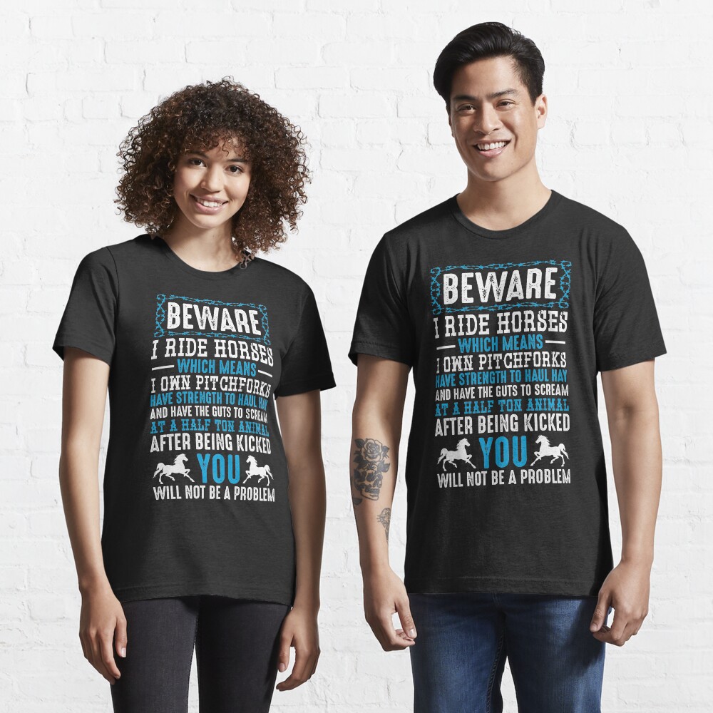 Beware I Ride Horses Funny Horse Lover Quotes Gift Essential T-Shirt