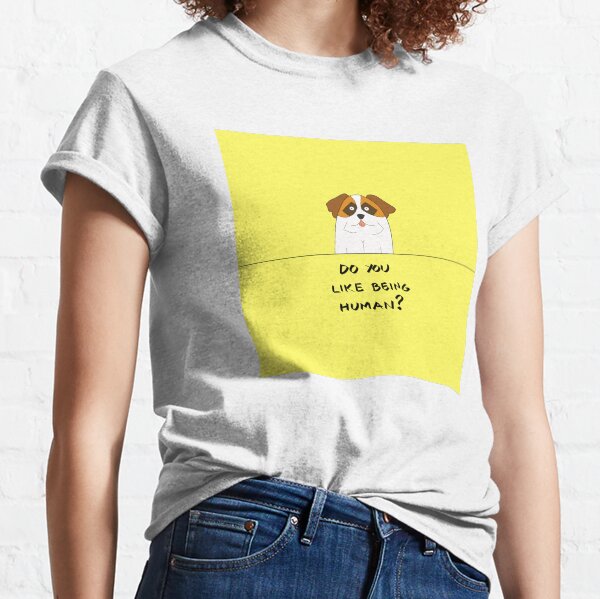 Do You Like Being Human? Classic T-Shirt