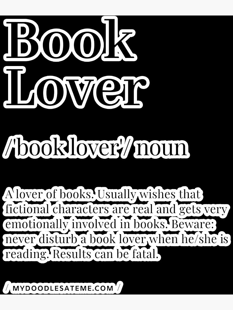 Book Lover Definition - Noun - Readers Dictionary (Black) Art Print for  Sale by mydoodlesateme