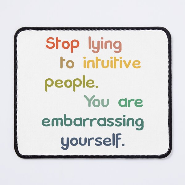 Item preview, Stop Lying To Intuitive People You Are Embarrassing Yourself designed and sold by CarlErskine.