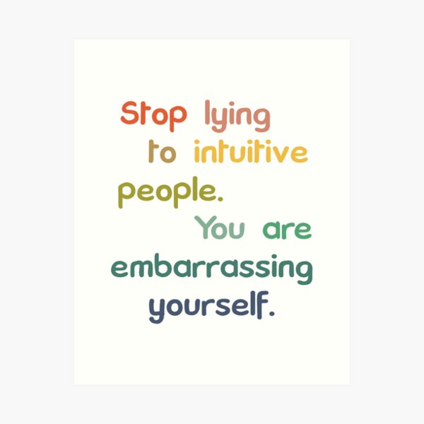 Item preview, Stop Lying To Intuitive People You Are Embarrassing Yourself designed and sold by CarlErskine.