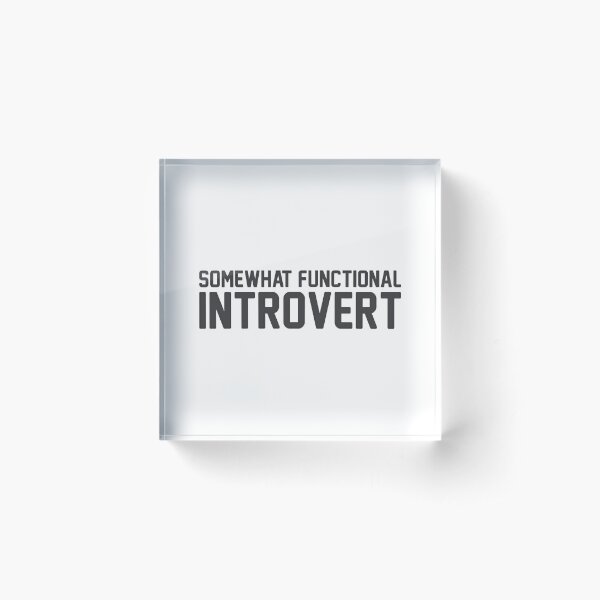 Functional Introvert Acrylic Block