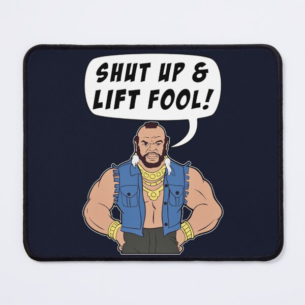 Item preview, Mr T Shut Up _amp_ Lift Fool Gym Fitness Motivation designed and sold by LYCHGATEStore.