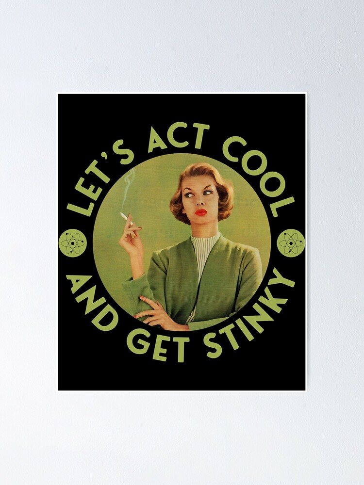 Let_s Act Cool and Get Stinky - Cigarette Smoking Retro Vintage 