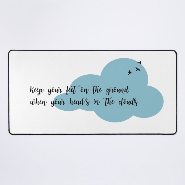 Item preview, keep your feet on the ground when your heads in the clouds designed and sold by anklebiter.