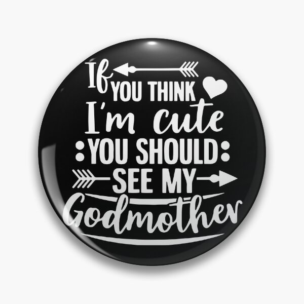 Item preview, If You Think I'm Cute You Should See My Godmother designed and sold by ZimbomDesigner.