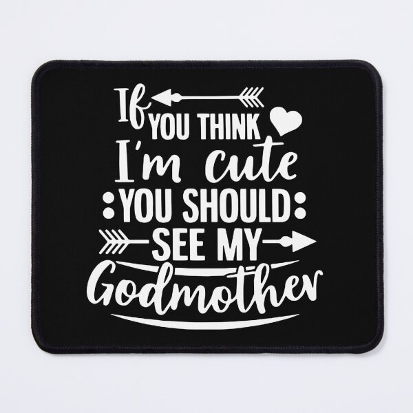 Item preview, If You Think I'm Cute You Should See My Godmother designed and sold by ZimbomDesigner.