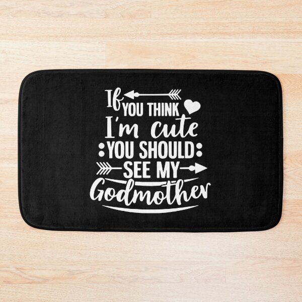 Item preview, If You Think I'm Cute You Should See My Godmother designed and sold by ZimbomDesigner.