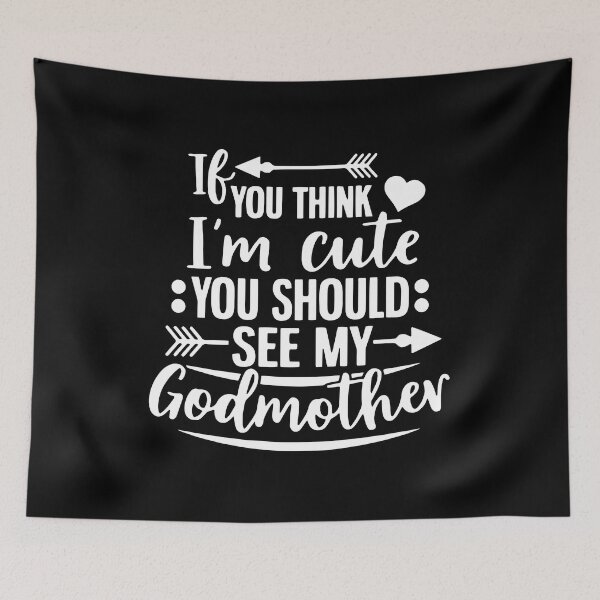 Item preview, If You Think I'm Cute You Should See My Godmother designed and sold by ZimbomDesigner.