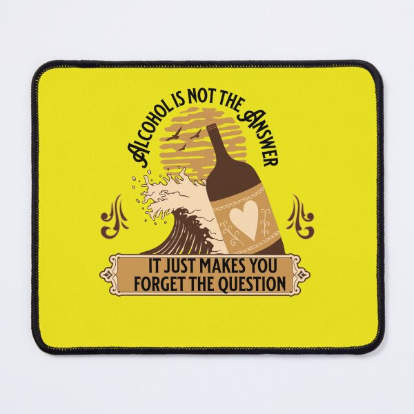 Item preview, Alcohol Is Not The Answer It Just Makes You Forget The Question designed and sold by H-ALPHA.