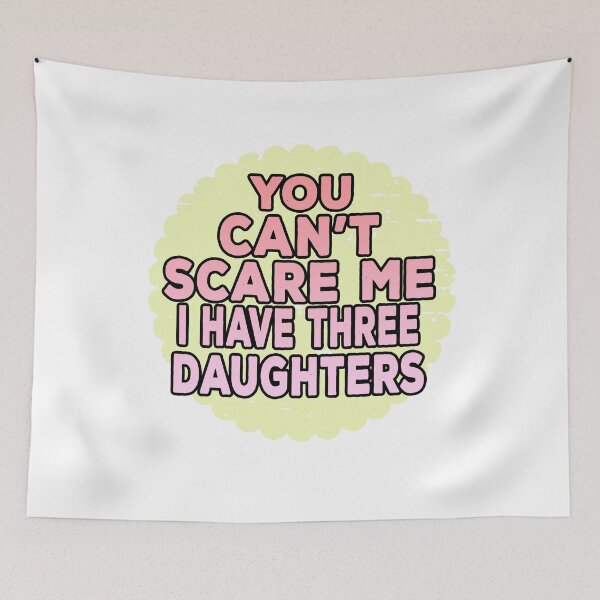 Item preview, You Cant Scare Me I Have Three Daughters designed and sold by ONPINI.