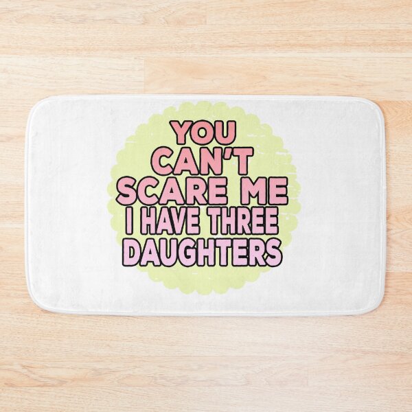 Item preview, You Cant Scare Me I Have Three Daughters designed and sold by ONPINI.