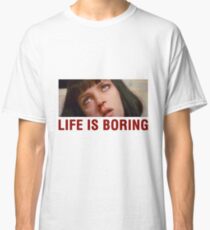 Life is boring (Pulp Fiction) - shirt phone and ipad case Classic T-Shirt