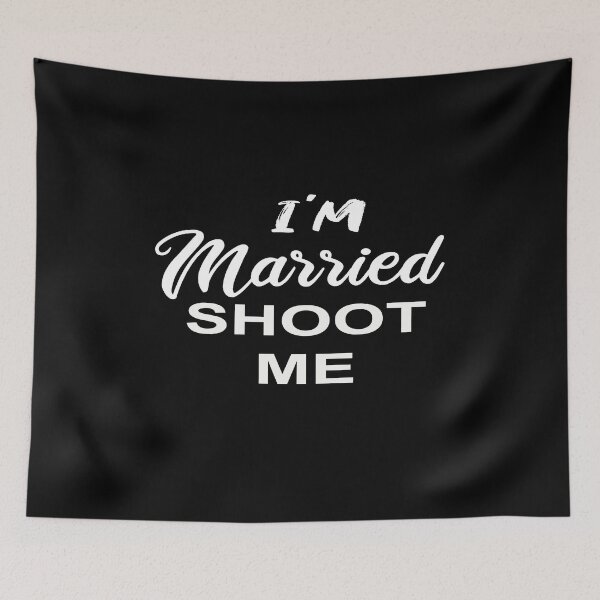 Item preview, I'm Married Shoot Me designed and sold by SheIsAQueen.